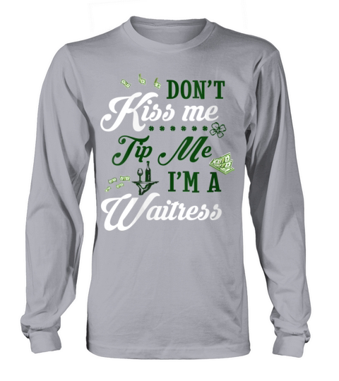 Don T Kiss Me Tip Me I M A Waitress St Patricks Da Long sleeved Unisex