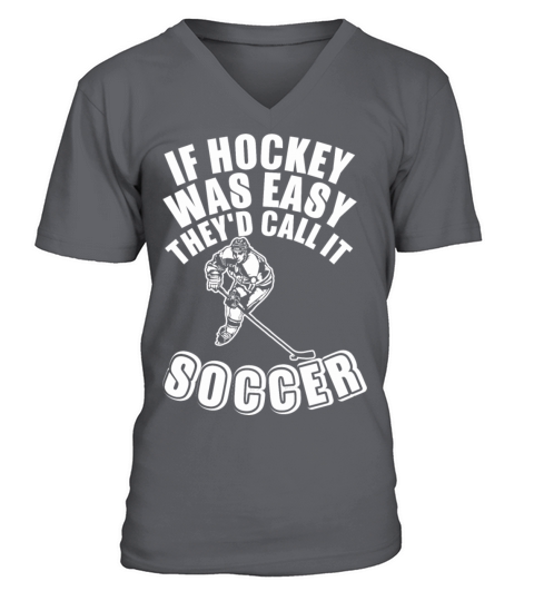 If Hockey Was Easy They Did Call It Soccer Men's V-Neck T-shirt