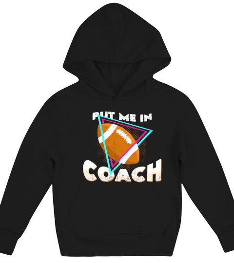 Put Me In Coach Football Quotes Cool Statement Kids Hoodie