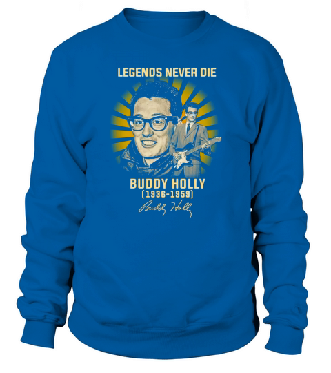 Legends never die Buddy Holly 1936 1959 signature Sweatshirt Unisex
