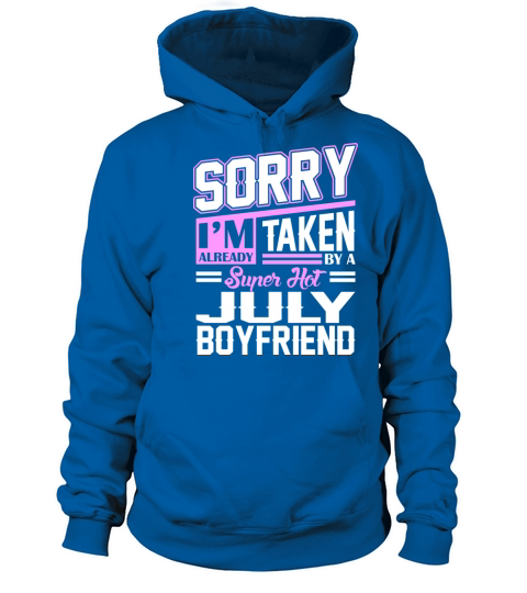 Sorry Im Already Taken By A Super Hot July Boyfrie Women's Hoodie