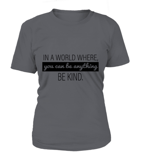 In A World Where You Can Be Anything - Be Kind Women's T-Shirt