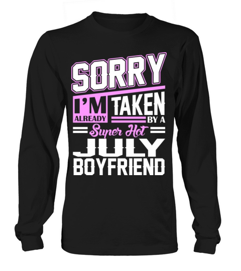 Sorry Im Already Taken By A Super Hot July Boyfrie Men's Long Sleeve