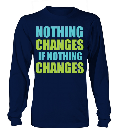 Nothing changes - cool quote Women's Long Sleeve