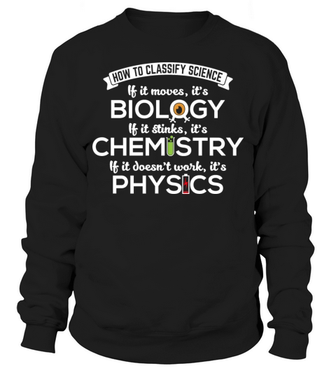 Biology Moves Chemistry Stinks Physics Nerd Gift Sweatshirt Unisex