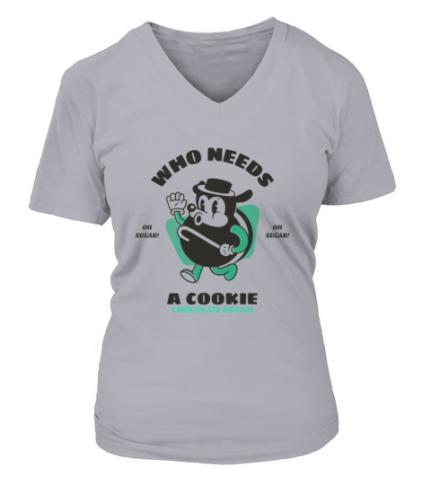 Who needs a Cookie chocolate Dream Sugar Women's V-Neck T-shirt
