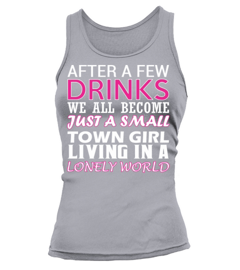 After Few Drinks Well Become Just Small Town Girl Women's Tank Top