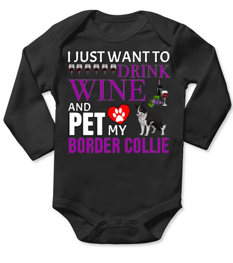 I Just Want To Drink Wine And Pet My Border Collie Long Sleeve Baby One-Piece
