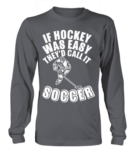 If Hockey Was Easy They Did Call It Soccer Men's Long Sleeve