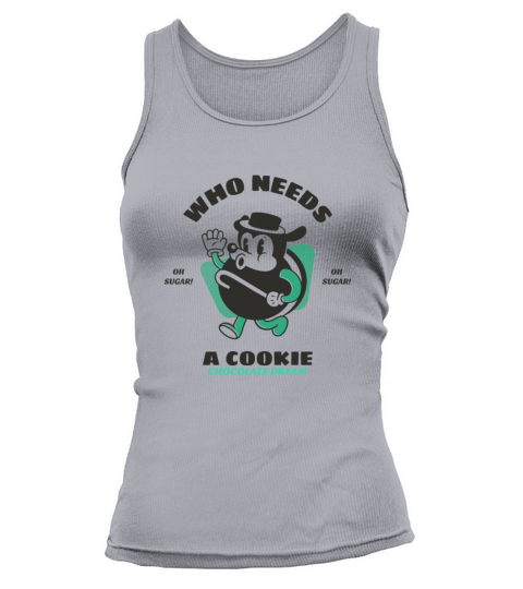 Who needs a Cookie chocolate Dream Sugar Women's Tank Top