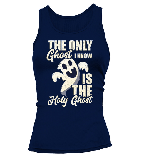 The Only Ghost I Know Is The Holy Ghost Gifts Women's Tank Top