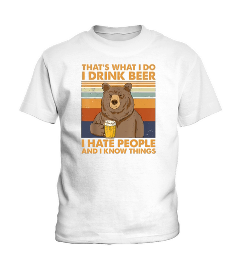 Thats What I Do I Drink Beer I Hate People And I Know Beer Kids T-Shirt