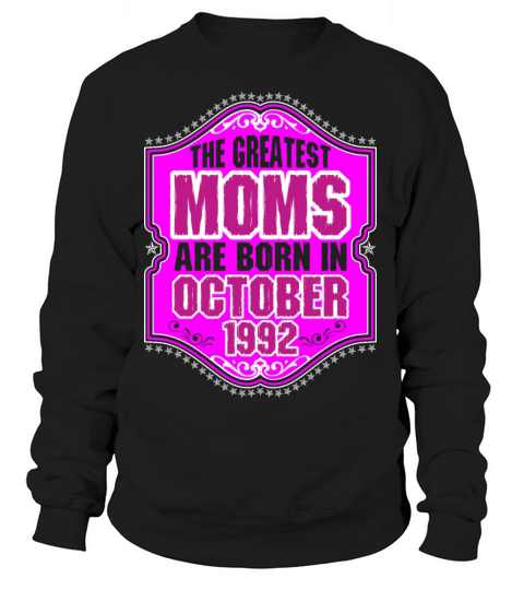 The Greatest Moms Are Born In October 1992 Women's Sweatshirt