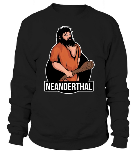 Neanderthal T-Shirt Sweatshirt Unisex