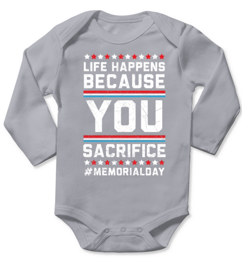 Life Happens Because You Sacrifice Memorial Day Long Sleeve Baby One-Piece