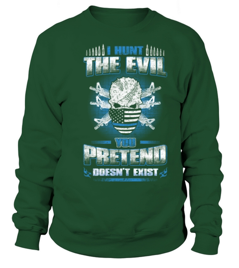 Evil - I hunt the evil awesome Tshirt for Military Women's Sweatshirt