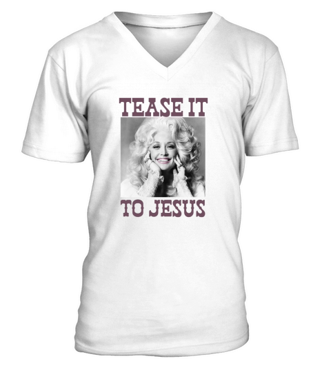 Dolly Parton Tease It To Jesus V-Neck T-shirt