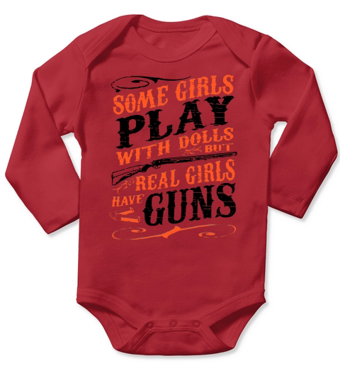 Some girls play with dolls but real girls have guns Long Sleeve Baby One-Piece