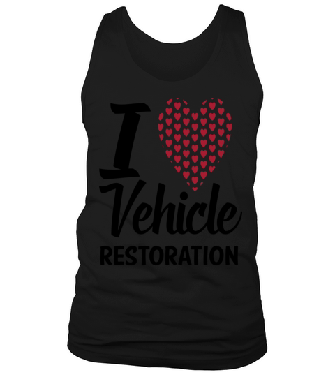 i love vehicle restoration likes auto restoration Tank Top Unisex