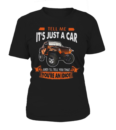 Jeep tell me its just a car and Ill tell you that youre an idiot T-Shirt Woman