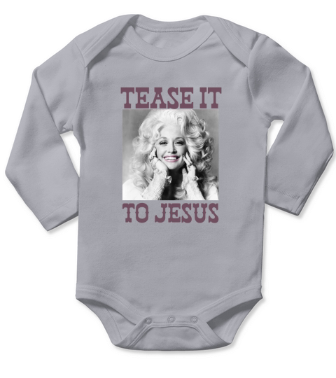Dolly Parton Tease It To Jesus Long Sleeve Baby One-Piece