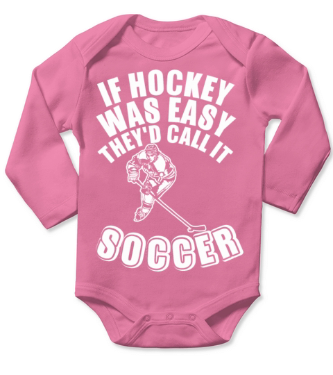 If Hockey Was Easy They Did Call It Soccer Long Sleeve Baby One-Piece