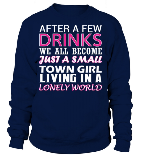 After Few Drinks Well Become Just Small Town Girl Women's Sweatshirt