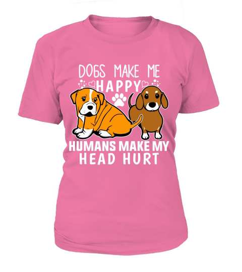 dogs make me happy humans make my head hurt T-Shirt Woman