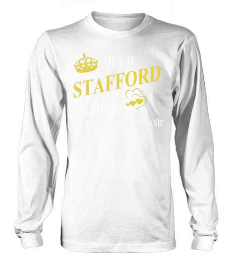 STAFFORD Shirts - Its a STAFFORD Thing You Wouldnt Understand Name Shirts Long sleeved Unisex