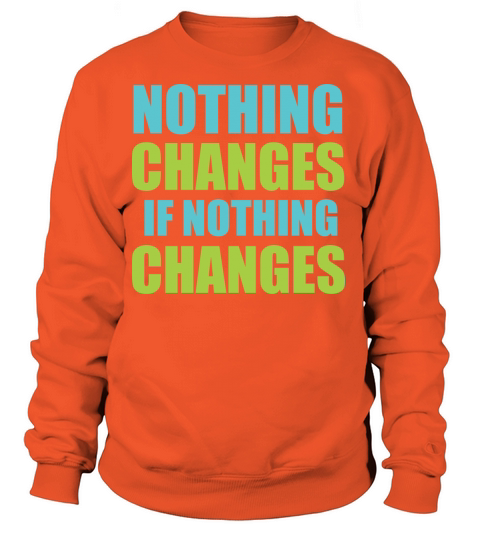 Nothing changes - cool quote Women's Sweatshirt