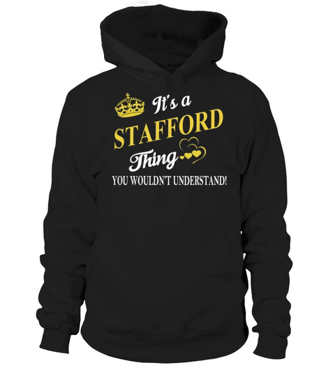 STAFFORD Shirts - Its a STAFFORD Thing You Wouldnt Understand Name Shirts Hoodie Unisex