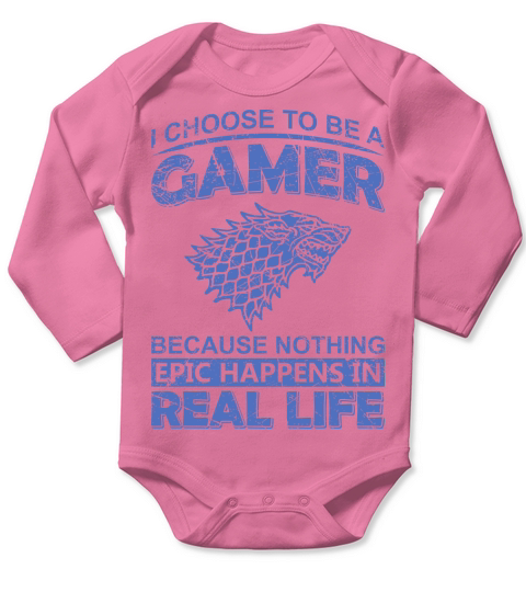 I choose to be a Gamer because Nothing epic happens in real life Long Sleeve Baby One-Piece