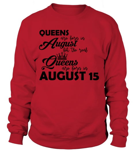The real Queens are born in August 15 present Men's Sweatshirt