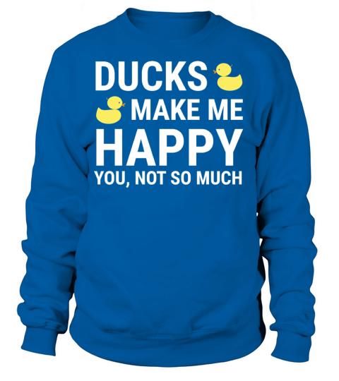 Ducks Make Me Happy Funny Duck Lovers T-shirt Women's Sweatshirt