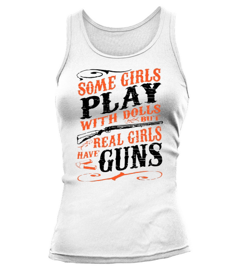 Some girls play with dolls but real girls have guns Tank top Woman