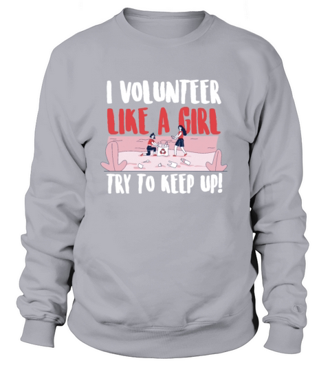 I Volunteer Like A Girl Volunteering Volunteers Women's Sweatshirt