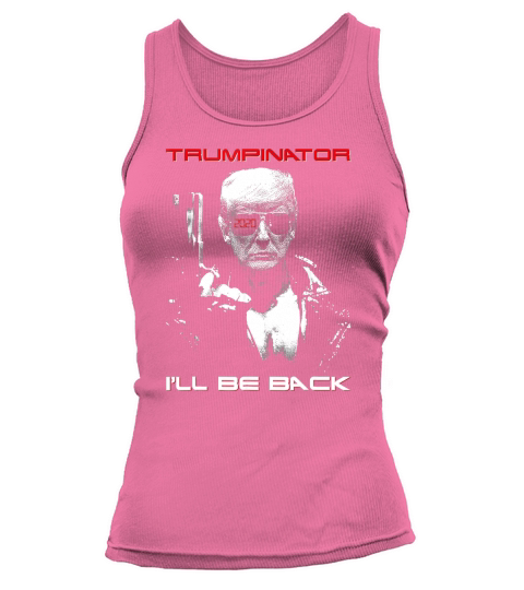Donald Trump Trumpinator 2020 I’ll Be Back shirt Tank top Woman