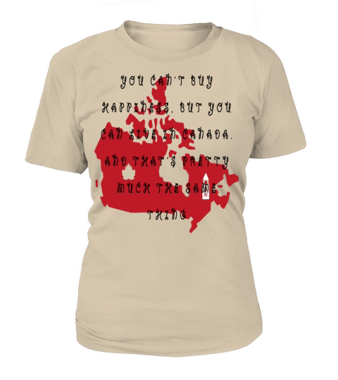 You can t buy happiness but you can live in Canada Women's T-Shirt