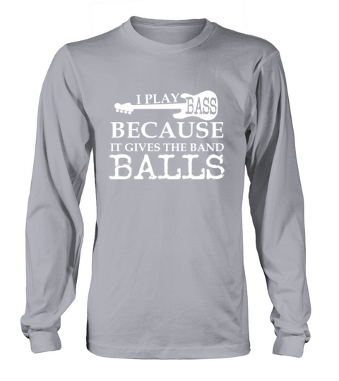 I Play Bass Gives Band Balls Bass Guitar Women's Long Sleeve