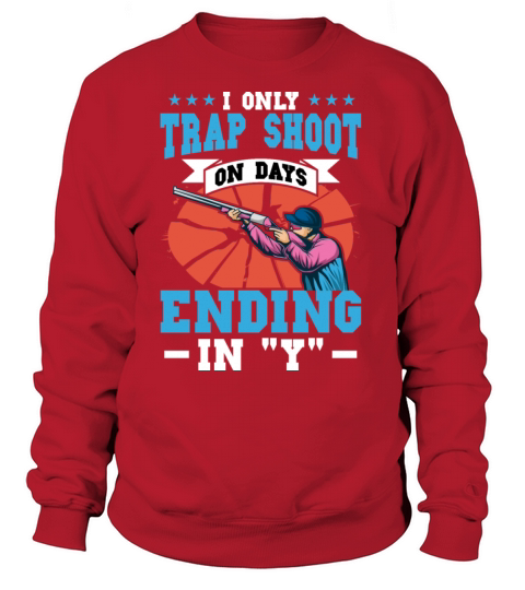 I Only Trap Shoot On Days Ending In "Y" Women's Sweatshirt