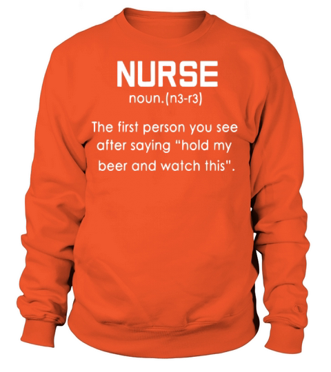 Nurse The First Person You See After Saying Shirt Women's Sweatshirt