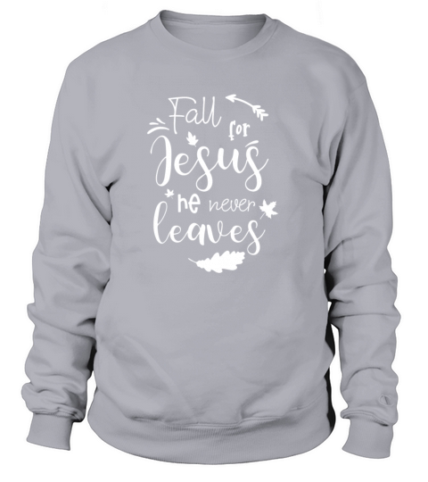 Fall For Jesus He Never Leaves Women's Sweatshirt