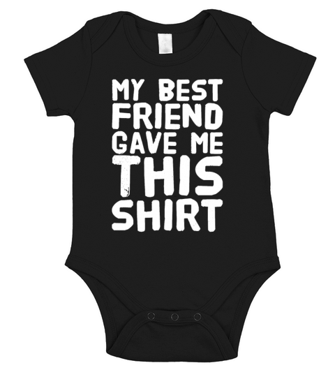 My best friend gave me this shirt Short Sleeve Baby One-Piece