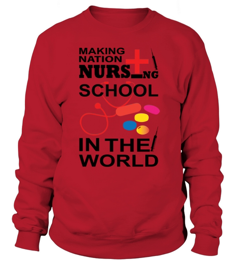 Making nation Nursing school in the world Women's Sweatshirt