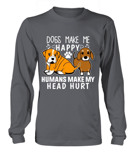dogs make me happy humans make my head hurt Women's Long Sleeve