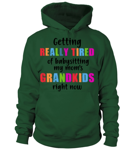 GETTING REALLY TIRED OF BABYSITTING MY MOMS FUNNY Women's Hoodie