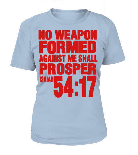 NO WEAPON FORMED AGAINST ME SHALL PROSPER Women's T-Shirt