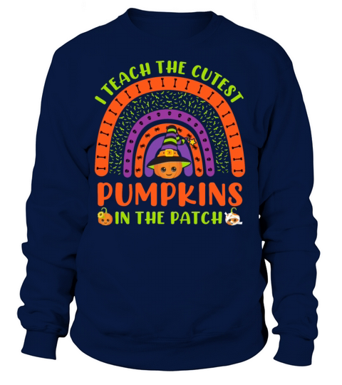 Halloween I Teach the Cutest Pumpkins in The Patch Women's Sweatshirt