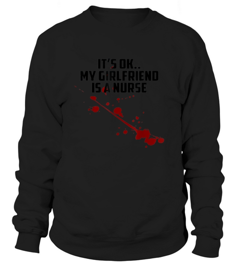 It Is Ok My Girlfriend Is A Nurse Women's Sweatshirt