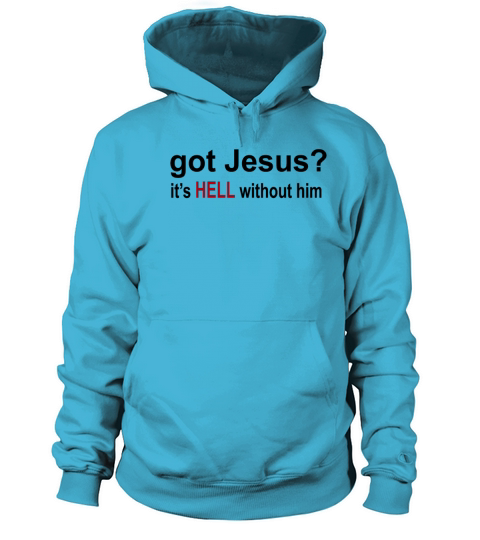 Got Jesus It s Hell Without Him Christian christia Women's Hoodie